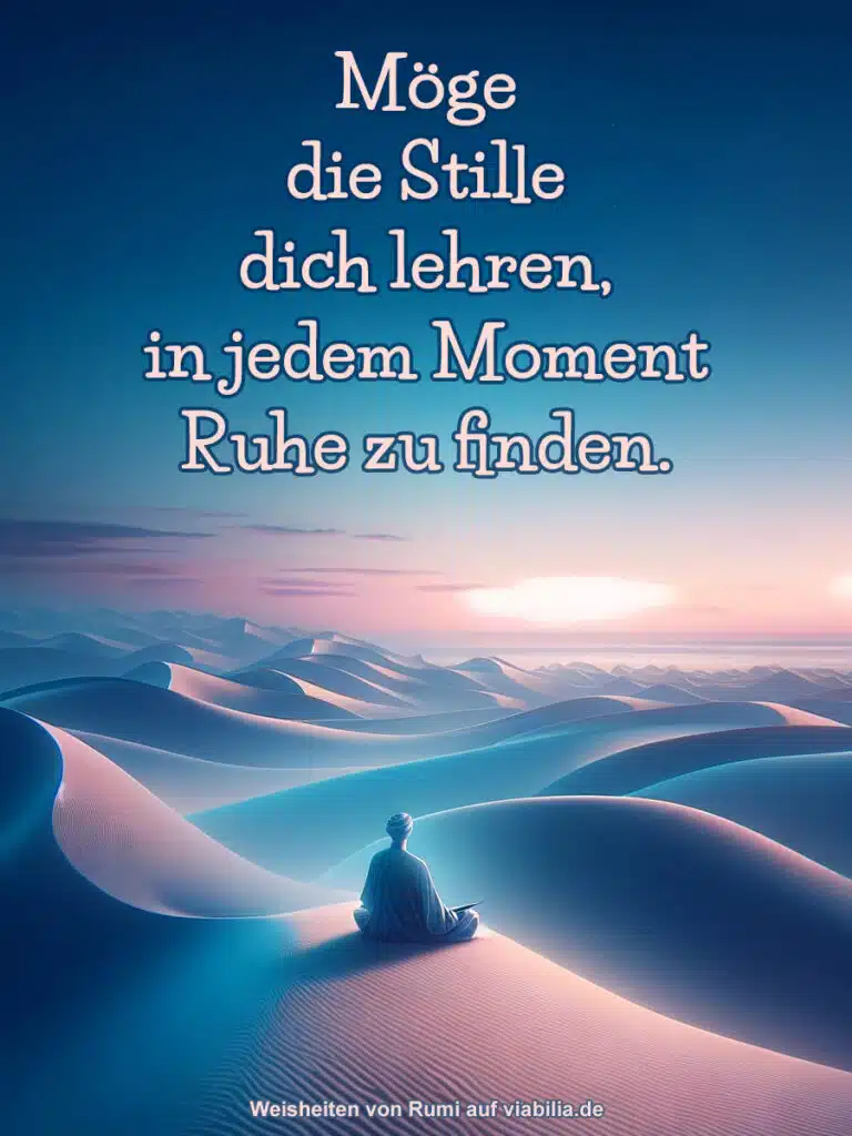 Weisheiten von Rumi, hier ein guter Wunsch zur Stille